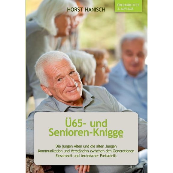 Ü65- und Senioren-Knigge 2100: Die jungen Alten und die alten Jungen - Kommunikation und Verständnis zwischen den Genera, (Paperback)