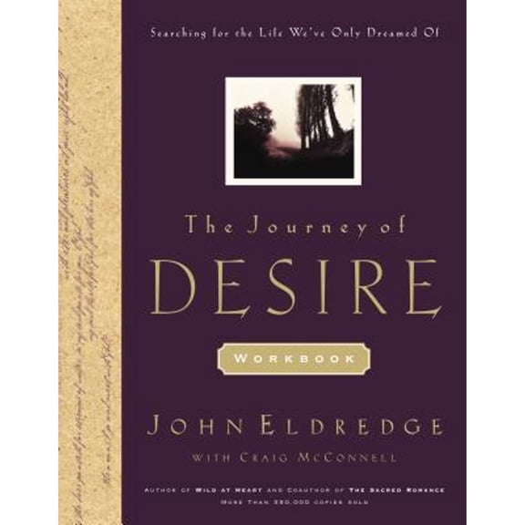 The Journey of Desire Journal and Guidebook : An Expedition to Discover the Deepest Longings of Your Heart (Paperback)