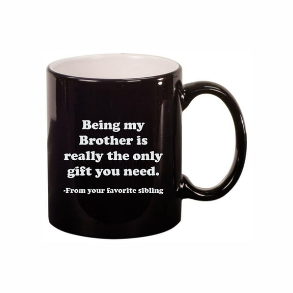 Brother Coffee Mugs, Being My Brother is Only Gift You Need 11oz Ceramic Coffee Cup Teacup with Handle, Funny Birthday Gifts