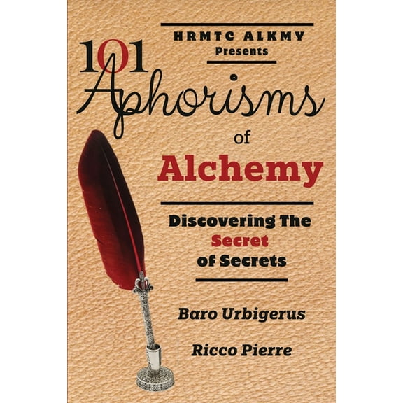 101 Aphorisms of Alchemy: Discovering the Secret of Secrets, (Paperback)