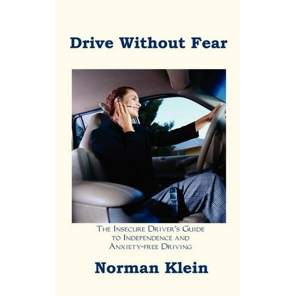 Drive Without Fear: The Insecure Driver's Guide to Independence, (Paperback)