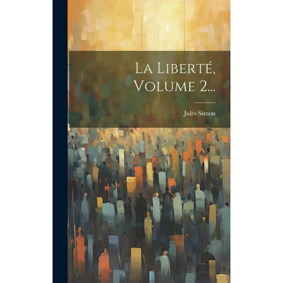 La Liberté, Volume 2... (Hardcover)