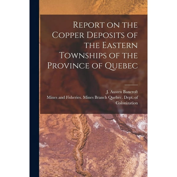 Report on the Copper Deposits of the Eastern Townships of the Province of Quebec [microform] (Paperback)