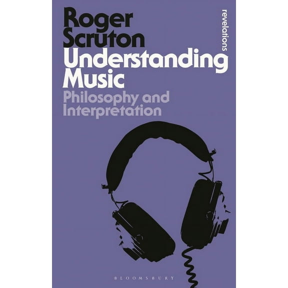 Bloomsbury Revelations: Understanding Music: Philosophy and Interpretation (Paperback)