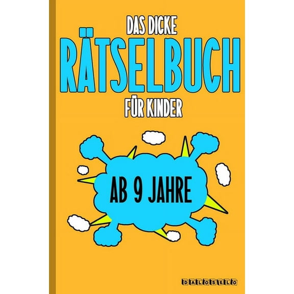 Das Dicke Rätselbuch Für Kinder Ab 9 Jahre: Knifflige Aufgaben wie Wortschlangen, Zahlenrätsel, Labyrinth Spiele, Rätselaufgaben, Kreuzworträtsel mit Bilder und Knobelaufgaben die Spaß machen. Buch mi