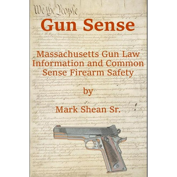 Gun Sense: Massachusetts Gun Law Information and Common Sense Firearm Safety (Paperback)