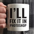 thumbnail image 3 of CTDream Office Coffee Mug Gift, I'll Fix It In Photoshop, 1-Pack, 3 of 7