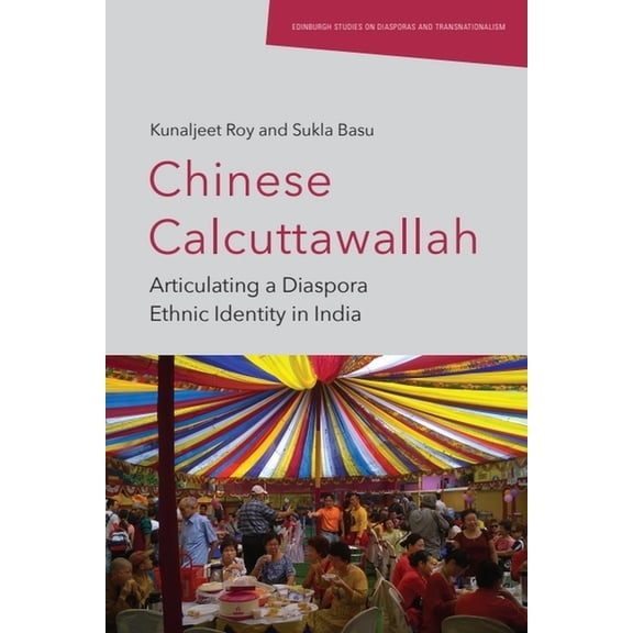 Edinburgh Studies on Diasporas and Trans Chinese Calcuttawallah: Articulating a Diaspora Ethnic Identity in India, (Hardcover)