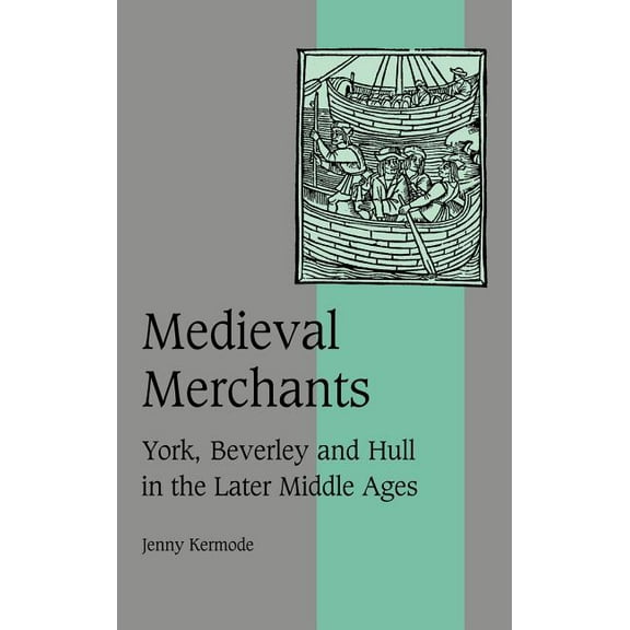 Cambridge Studies in Medieval Life and T Medieval Merchants, Book 38, (Hardcover)