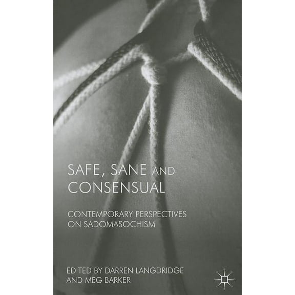 Safe, Sane and Consensual: Contemporary Perspectives on Sadomasochism, (Paperback)