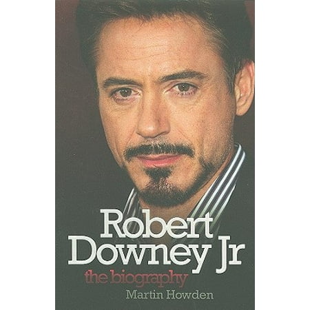 Robert Downey Jr : The Biography
