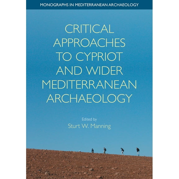 Monographs in Mediterranean Archaeology Critical Approaches to Cypriot and Wider Mediterranean Archaeology, (Hardcover)