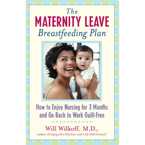 The Maternity Leave Breastfeeding Plan : How to Enjoy ...