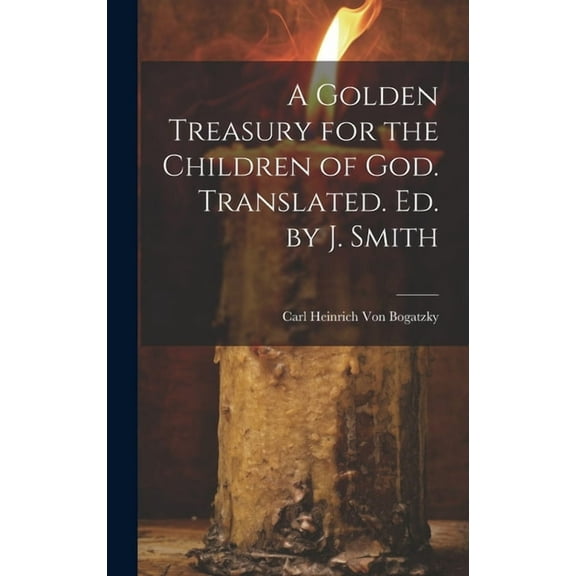 A Golden Treasury for the Children of God. Translated. Ed. by J. Smith (Hardcover)