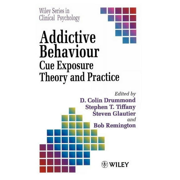 Wiley Clinical Psychology Addictive Behaviour: Cue Exposure Theory and Practice, Book 23, (Hardcover)