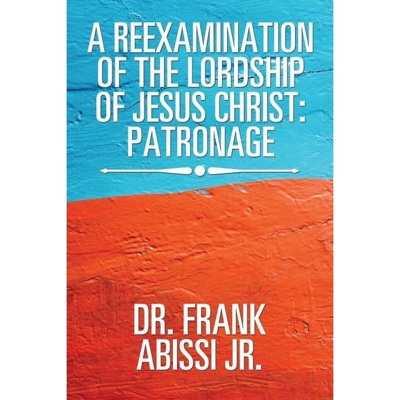 Reexamination of the Lordship of Jesus Christ : Patronage