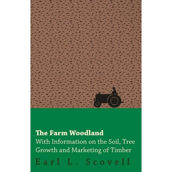 The Farm Woodland - With Information on the Soil, Tree Growth and Marketing of Timber, (Paperback)