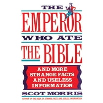 The Emperor Who Ate the Bible: And More Strange Facts and Useless Information, (Paperback)