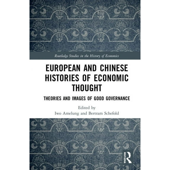 Routledge Studies in the History of Econ European and Chinese Histories of Economic Thought: Theories and Images of Good Governance, (Hardcover)