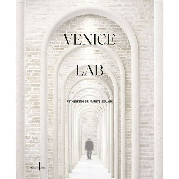 Venice Lab: Reconsidering St. Mark's Square, (Hardcover)