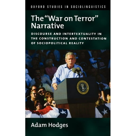 Oxford Studies in Sociolinguistics The War on Terror Narrative: Discourse and Intertextuality in the Construction and Contestation of Sociopolitical Realit, (Hardcover)