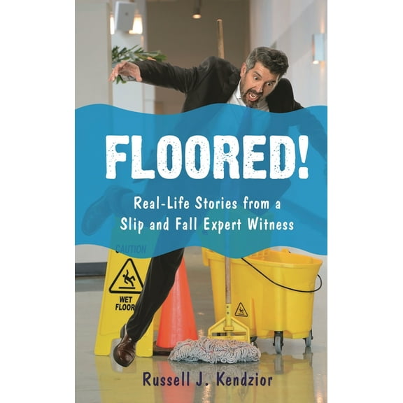 Floored!: Real-Life Stories from a Slip and Fall Expert Witness, (Hardcover)