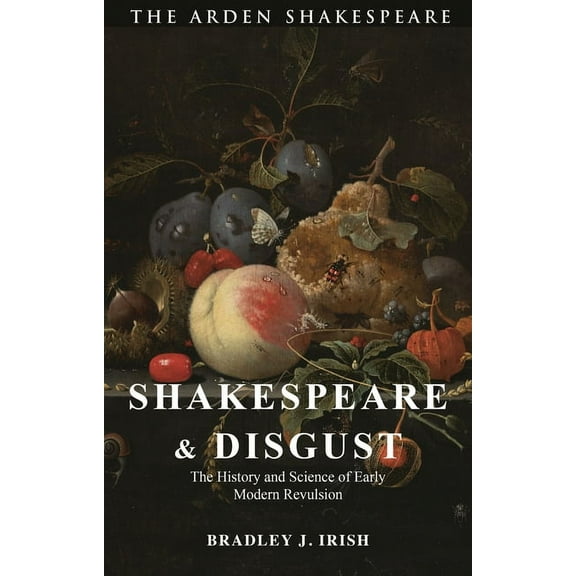 Shakespeare and Disgust: The History and Science of Early Modern Revulsion, (Hardcover)