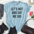 thumbnail image 2 of Let's Not And Say We Did Shirt, Unisex Women's Men's Shirt, Introvert Shirt, Introverted Shirt, Heather Light Blue, Small, 2 of 6