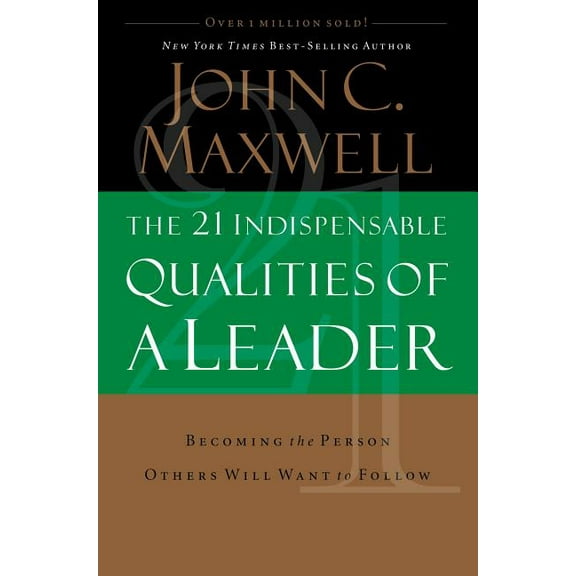 The 21 Indispensable Qualities of a Leader: Becoming the Person Others Will Want to Follow (Hardcover)