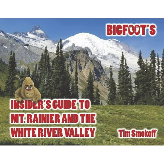 Bigfoot's Insider's Guide to Mt. Rainier and the White River Valley (Paperback)