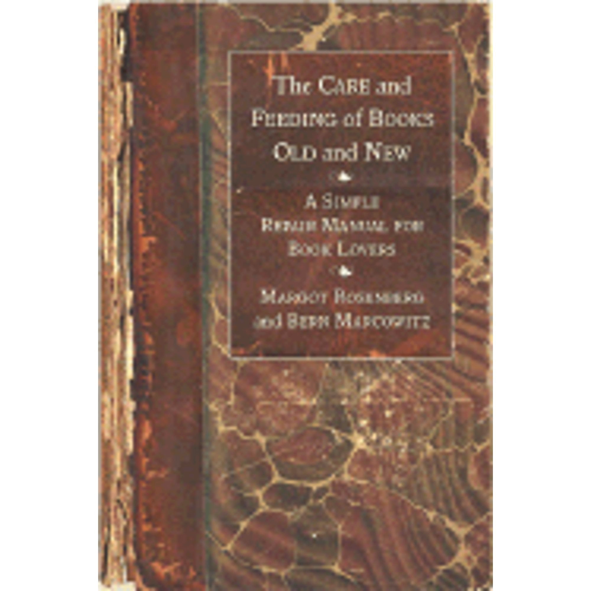 The Care and Feeding of Books Old and New: A Simple Repair Manual for Book Lovers (Paperback) by Bern Marcowitz, Margot Rosenberg