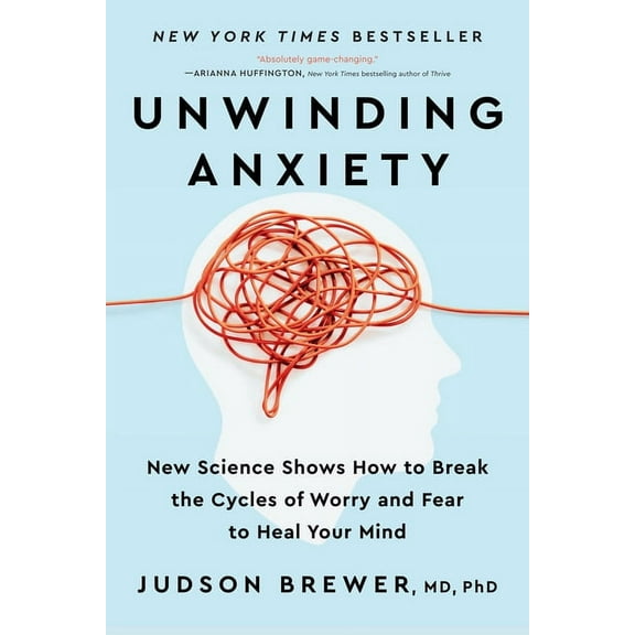 Unwinding Anxiety: New Science Shows How to Break the Cycles of Worry and Fear to Heal Your Mind