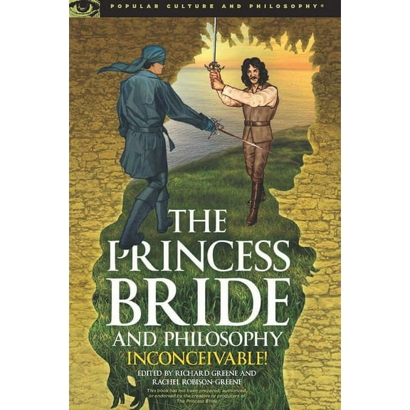 Popular Culture and Philosophy The Princess Bride and Philosophy: Inconceivable!, Book 98, (Paperback)