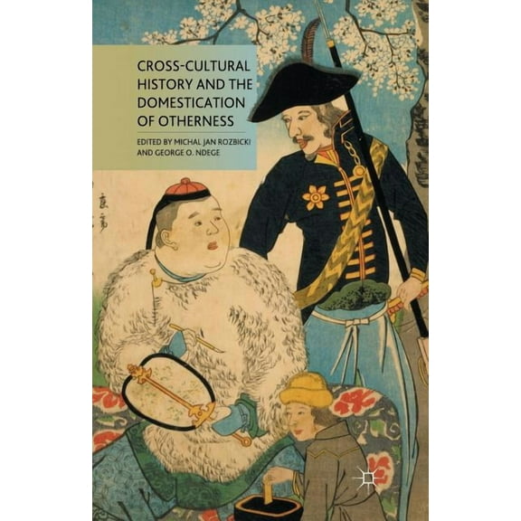 Cross-Cultural History and the Domestication of Otherness, (Paperback)