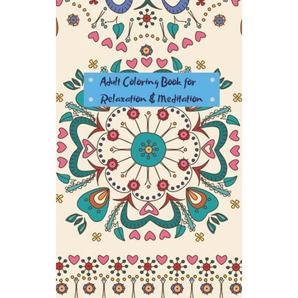 Download Adult Coloring Book For Relaxation And Meditation Mini Travel Sized Adult Coloring Book For People On The Go Paperback Walmart Com Walmart Com