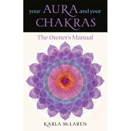 Your Aura & Your Chakras : The Owner's Manual