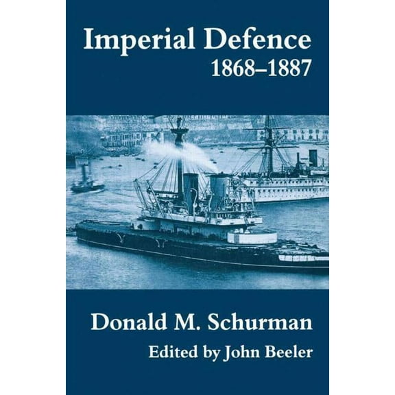 Cass Series: Naval Policy and History Imperial Defence, 1868-1887, (Paperback)