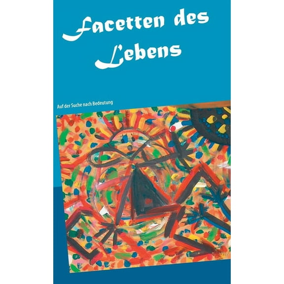 Facetten des Lebens : Auf der Suche nach Bedeutung (Paperback)