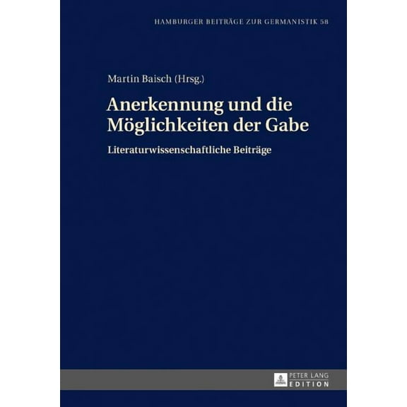 Hamburger Beiträge Zur Germanistik: Anerkennung und die Moeglichkeiten der Gabe: Literaturwissenschaftliche Beitraege (Hardcover)