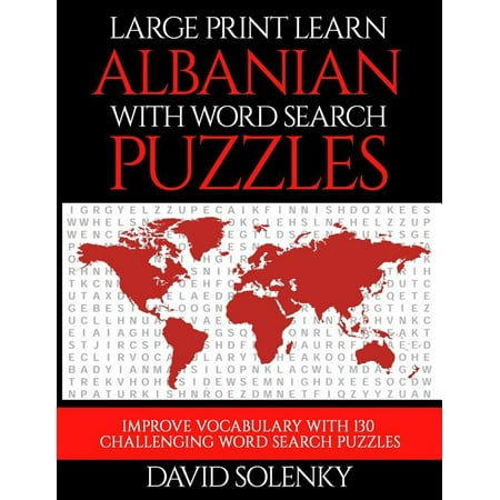 Large Print Learn Albanian with Word Search Puzzles: Learn Albanian Language Vocabulary with Challenging Easy to Read Word Find (Best Way To Learn Albanian)