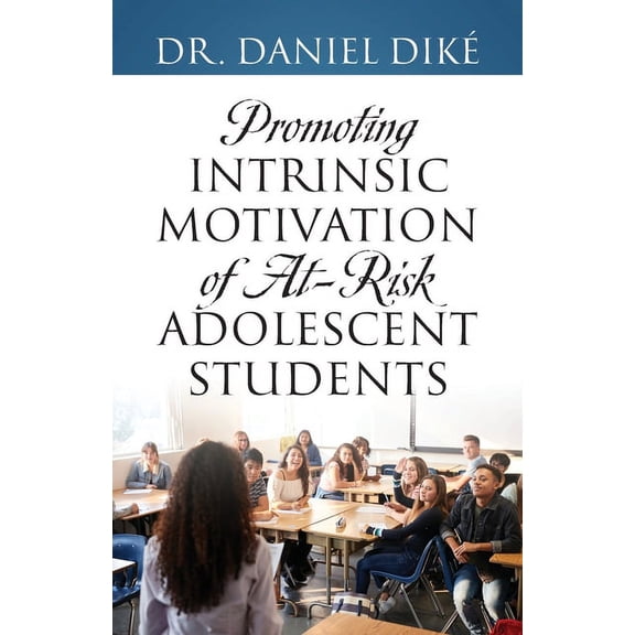 Promoting Intrinsic Motivation of At-Risk Adolescent Students, (Paperback)