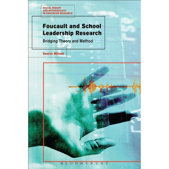 Social Theory and Methodology in Educati Foucault and School Leadership Research: Bridging Theory and Method, (Hardcover)