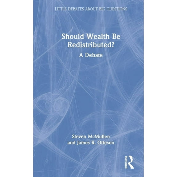 Little Debates about Big Questions Should Wealth Be Redistributed?: A Debate, (Hardcover)
