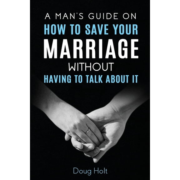 A Man's Guide on How to Save Your Marriage Without Having to Talk About It, (Paperback)