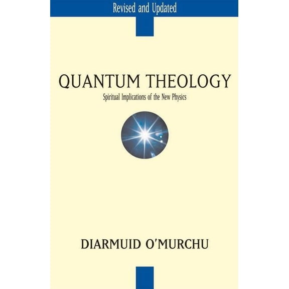 Quantum Theology: Spiritual Implications of the New Physics, (Paperback)