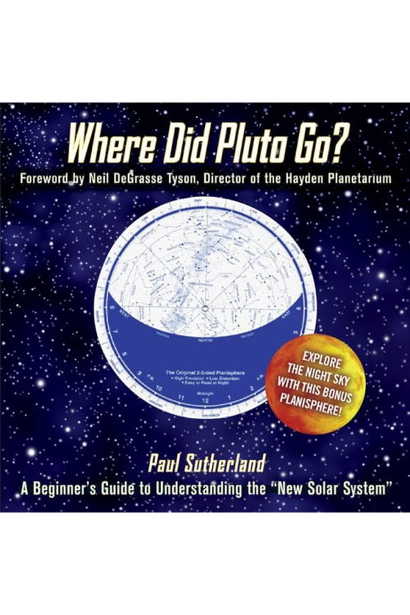 Pre-Owned Where Did Pluto Go?: A Beginner's Guide to Understanding the "New Solar System" (Hardcover 9780762109777) by Paul Sutherland, Professor Neil DeGrasse Tyson