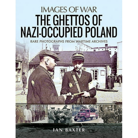 Images of War The Ghettos of Nazi-Occupied Poland, (Paperback)