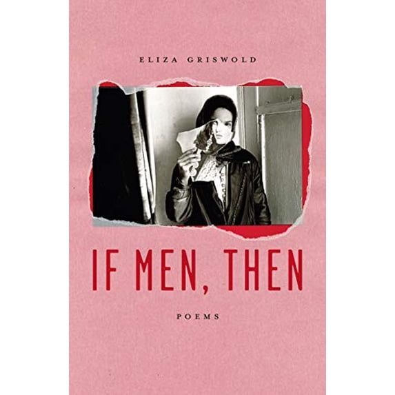 Pre-Owned If Men, Then: Poems (Hardcover) 0374280770 9780374280772