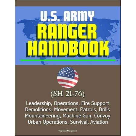 U.S. Army Ranger Handbook (SH 21-76) - Leadership, Operations, Fire Support, Demolitions, Movement, Patrols, Drills, Mountaineering, Machine Gun, Convoy, Urban Operations, Survival, Aviation - (Best Survival Guns On A Budget)