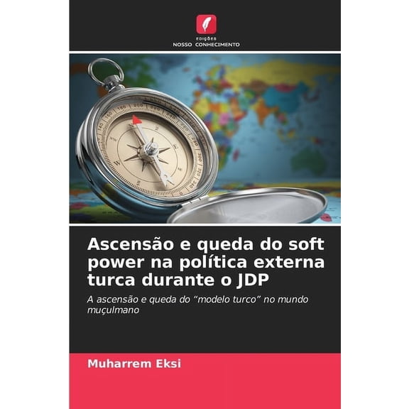 AscensÃ£o e queda do soft power na polÃ­tica externa turca durante o JDP, (Paperback)